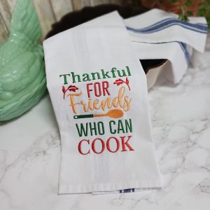 THANKFUL FOR FRIENDS WHO CAN COOK - Embroidered Tea Towel Kitchen Towel Dish Towel