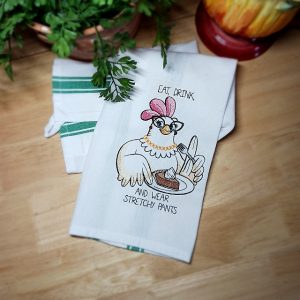 EAT, DRINK AND WEAR STRETCHY PANTS - Embroidered Kitchen Towel Dish Towel