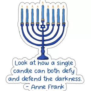 “Look at how a single candle can both defy and defend the darkness.” - Anne Frank, Hanukkah Sticker