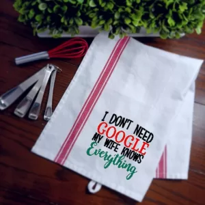 I DON'T NEED GOOGLE MY WIFE KNOWS EVERYTHING - Embroidered Kitchen Towel Dish Towel