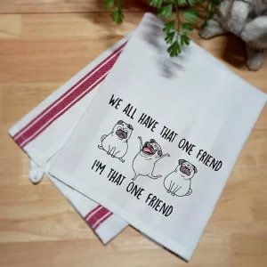 WE ALL HAVE THAT ONE FRIEND - Embroidered Kitchen Towel Dish Towel